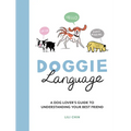 Doggie Language: A Dog Lover's Guide to Understanding Your Best Friend - Hardcover